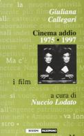 Giuliana Callegari. Cinema addio 1975-1997 edito da Edizioni Falsopiano