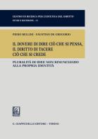 Il dovere di dire ciò che si pensa, il diritto di tacere ciò che si crede. Pluralità di idee non rinunciando alla propria identità di Piero Bellini, Faustino De Gregorio edito da Giappichelli