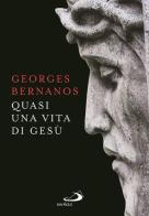 Quasi una vita di Gesù di Georges Bernanos edito da San Paolo Edizioni