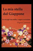 La mia stella dal Giappone. Se raccogli una stella i sogni si avverano di Virginia Cammarata edito da ilmiolibro self publishing