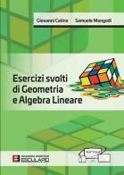Esercizi svolti di geometria e algebra lineare di Giovanni Catino, Samuele Mongodi edito da Esculapio