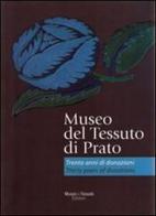 Museo del tessuto di Prato. Trenta anni di donazioni-Thirty years of donations edito da Museo del Tessuto