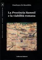La provincia Samnii e la viabilità romana di Gianfranco De Benedittis edito da Volturnia Edizioni