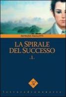 La spirale del successo vol.1 di Patrizio Paoletti edito da Edizioni 3P