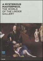 A mysterious masterpiece. The world of the Linder Gallery. Ediz. illustrata di James Bradburne, Michael J. Gorman edito da Alias