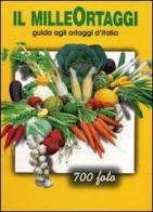 Il milleortaggi. Guida agli ortaggi d'Italia di Romano Ronchi edito da Il Millepiante