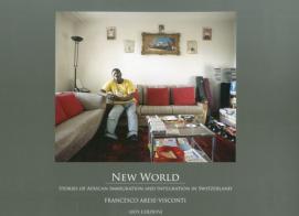 New world. Stories of african immigration and integration in Switzerland di F. Arese, Visconti edito da Aion