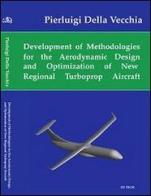 Development of methodologies for the aerodynamic design and optimization of new regional turboprop aircraft di P. Luigi Della Vecchia edito da 3D Tech