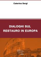 Dialoghi sul restauro in Europa di Caterina L. Sergi edito da Tholos Group