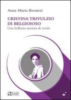Cristina Trivulzio di Belgioioso. Una bellezza assetata di verità di Anna M. Bernieri edito da MdS Editore