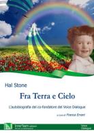 Fra terra e cielo. L'autobiografia del co-fondatore del Voice Dialogue di Hal Stone edito da Innerteam