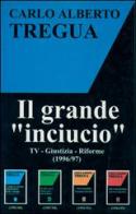 Il grande «inciucio». Tv, giustizia, riforme di Carlo Alberto Tregua edito da Ediservice (Catania)