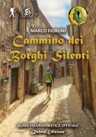 Cammino dei Borghi Silenti. Guida escursionistica ufficiale di Marco Fioroni edito da Cammino dei Borghi Silenti di Fioroni Marco