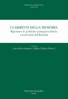 I labirinti della memoria. Ripensare le politiche post-genocidiarie a trent'anni dal Ruanda edito da Editoriale Scientifica