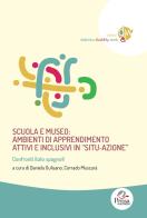 Scuola e museo: ambienti di apprendimento attivi e inclusivi in «situ-azione». Confronti italo-spagnoli edito da Pensa Multimedia
