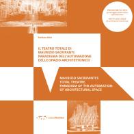 Il teatro totale di Maurizio Sacripanti. Paradigma dell'automazione dello spazio architettonico. Ediz. italiana e inglese di Stefano Mais edito da LetteraVentidue