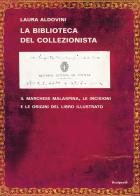 La biblioteca del collezionista. Il marchese Malaspina, le incisioni e le origini del libro illustrato di Laura Aldovini edito da Scalpendi