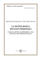 La nuova banca dei dati personali. L'evoluzione del duty of confidentiality e nuove forme di esercizio dell'attività bancaria di Pierre De Gioia Carabellese, Camilla Della Giustina edito da Cacucci