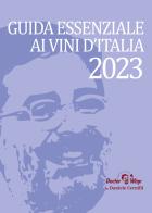 Guida Essenziale ai vini d'Italia 2023. Nuova ediz. di Daniele Cernilli edito da DoctorWine