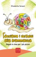 Facciamo i versetti alla grammatica. Regole in rima per i più piccoli di Elisabetta Serazzi edito da Edizioni Effedì