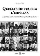 Quelli che fecero l'impresa. Figure e memorie del Risorgimento italiano di Alessandro Mella edito da Marvia