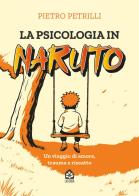 La psicologia in Naruto. Un viaggio di amore, trauma e riscatto di Pietro Petrilli edito da Edizioni LaSerra