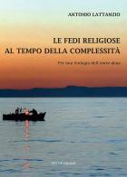 Le fedi religiose al tempo della complessità. Per una teologia dell'«entre-deux» di Antonio Lattanzio edito da Secop