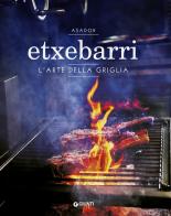 Asador Etxebarri. L'arte della griglia di Juan Pablo Cardenal, Jon Sarabia edito da Giunti Editore