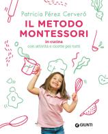 Il metodo Montessori in cucina. Con attività e ricette per tutti di Patricia Perez Cervero edito da Giunti Editore