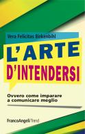 L' arte d'intendersi. Ovvero come imparare a comunicare meglio di Vera Felicitas Birkenbihl edito da Franco Angeli