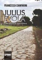 Julius Evola. Una lettura socratica di Francesca Cianfarini edito da Booksprint
