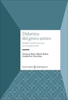 Didattica del greco antico. Modelli, metodi e percorsi per l'insegnamento di Giovanna Alvoni, Roberto Batisti, Camillo Neri edito da Carocci