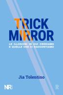 Trick Mirror. Le illusioni in cui crediamo e quelle che ci raccontiamo di Jia Tolentino edito da NR edizioni