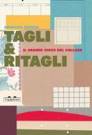 Tagli & ritagli. Il grande gioco del collage. Ediz. a colori di Angelica Gerosa edito da TopiPittori