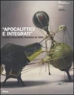 «Apocalittici e integrati». Utopia nell'arte italiana di oggi. Catalogo della mostra (Roma, 30 marzo-1 luglio 2007) edito da Mondadori Electa