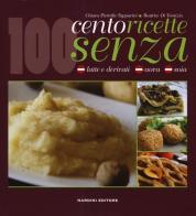 Cento ricette senza latte e derivati, uova e soia di Chiara Pietrella Tapparini, Beatrice Di Tomizio edito da Nardini