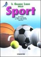 Il grande libro dello sport. Tecniche, regole e curiosità su oltre 100 attività sportive di Annalisa Pomilio edito da De Agostini