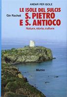 Le isole del Sulcis: S. Pietro e S. Antioco di Gin Racheli edito da Ugo Mursia Editore