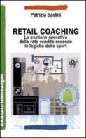Retail coaching. La gestione operativa della rete vendita secondo le logiche dello sport di Patrizia Saolini edito da Franco Angeli