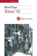 Trieste '45. Nuova ediz. di Raoul Pupo edito da Laterza