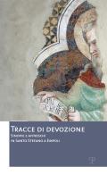 Tracce di devozione. Sinopie e affreschi in Santo Stefano a Empoli edito da Polistampa