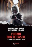 L' uomo con il casco. La verità sull'omicidio Musy di Massimiliano Griner, Alessandro Melano edito da Marlin (Cava de' Tirreni)