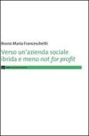 Verso un'azienda sociale ibrida e meno not for profit di Bruno M. Franceschetti edito da eum