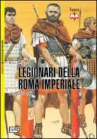 I legionari della Roma imperiale 161-284 d. C. di Ross Cowan edito da LEG Edizioni