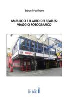 Amburgo e il mito dei Beatles: viaggio fotografico di Beppe Brocchetta edito da Edizioni del Faro