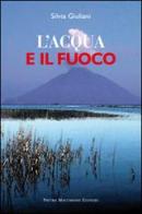 L' acqua e il fuoco di Silvia Giuliani edito da Macchione Editore