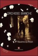 Orchidee bianche di Rosanna Lo Presti edito da Kimerik