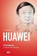 Huawei. Il fondatore. La storia di Ren Zhengfei di Hongwen Li edito da Guerini Next
