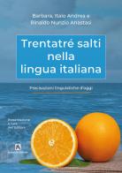 Trentatré salti nella lingua italiana. Precisazioni linguistiche d'oggi di Rinaldo Nunzio Anastasi, Barbara Anastasi, Italo Andrea Anastasi edito da Armenio