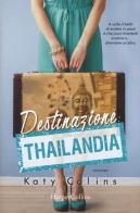 Destinazione Thailandia. Lonely Hearts Travel Club di Katy Colins edito da HarperCollins Italia